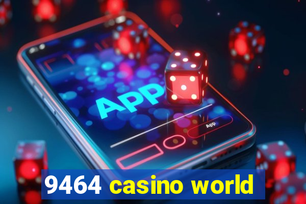 9464 casino world